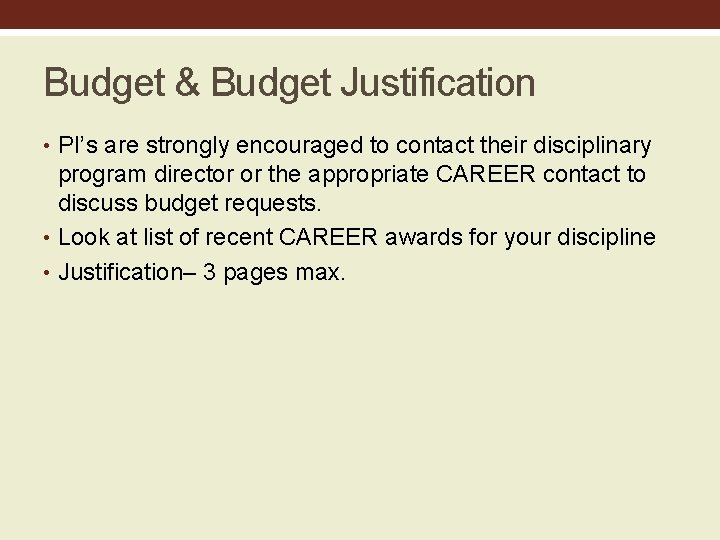 Budget & Budget Justification • PI’s are strongly encouraged to contact their disciplinary program