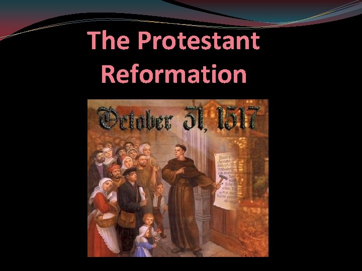 The Protestant Reformation What is the role of