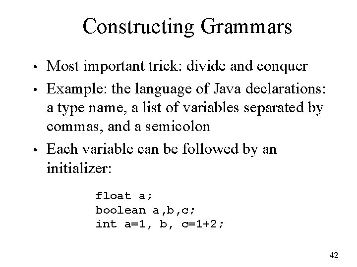 Constructing Grammars • • • Most important trick: divide and conquer Example: the language