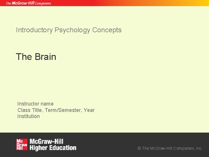 Introductory Psychology Concepts The Brain Instructor name Class Title, Term/Semester, Year Institution © The