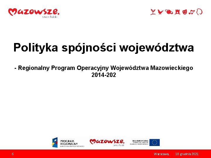 Polityka spójności województwa - Regionalny Program Operacyjny Województwa Mazowieckiego 2014 -202 6 Warszawa, 18