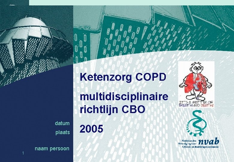 Ketenzorg COPD multidisciplinaire richtlijn CBO datum plaats 1 naam persoon datum naam 2005 