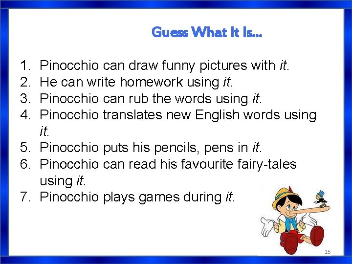 Guess What It Is. . . 1. 2. 3. 4. Pinocchio can draw funny Guess What It Is. . . 1. 2. 3. 4. Pinocchio can draw funny