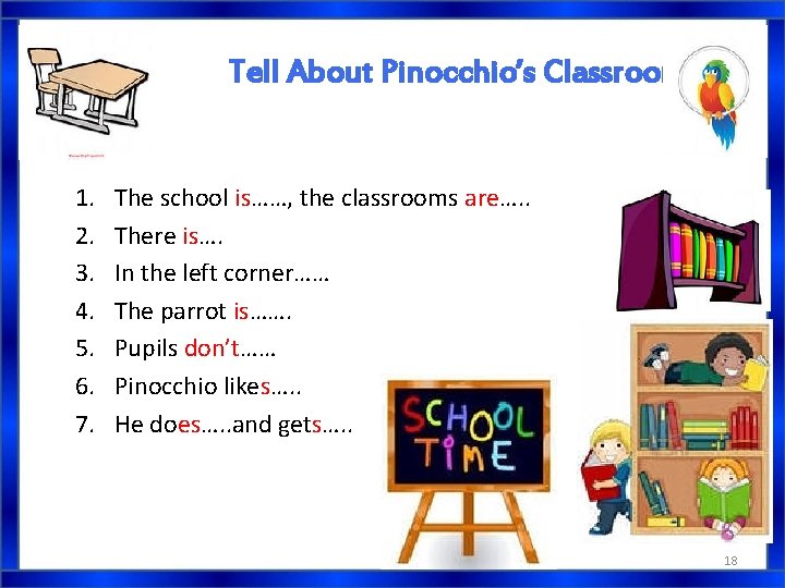 Tell About Pinocchio’s Classroom. 1. 2. 3. 4. 5. 6. 7. The school is……, Tell About Pinocchio’s Classroom. 1. 2. 3. 4. 5. 6. 7. The school is……,