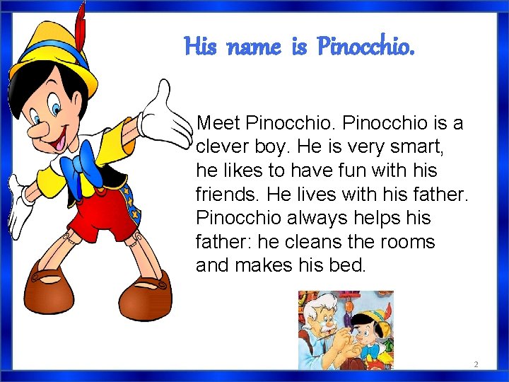 His name is Pinocchio. Meet Pinocchio is a clever boy. He is very smart, His name is Pinocchio. Meet Pinocchio is a clever boy. He is very smart,
