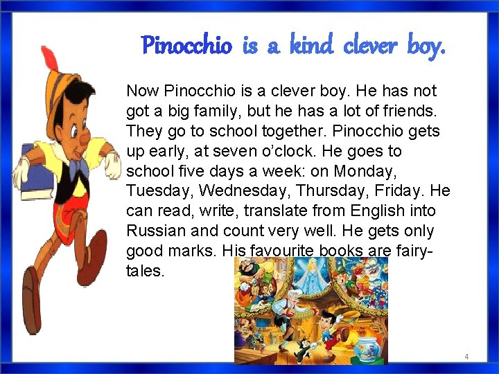Pinocchio is a kind clever boy. Now Pinocchio is a clever boy. He has Pinocchio is a kind clever boy. Now Pinocchio is a clever boy. He has