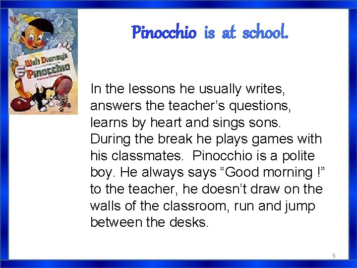 Pinocchio is at school. In the lessons he usually writes, answers the teacher’s questions, Pinocchio is at school. In the lessons he usually writes, answers the teacher’s questions,