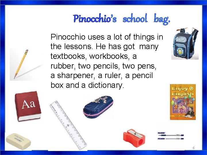 Pinocchio’s school bag. Pinocchio uses a lot of things in the lessons. He has Pinocchio’s school bag. Pinocchio uses a lot of things in the lessons. He has