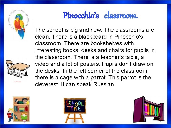 Pinocchio’s classroom. The school is big and new. The classrooms are clean. There is Pinocchio’s classroom. The school is big and new. The classrooms are clean. There is