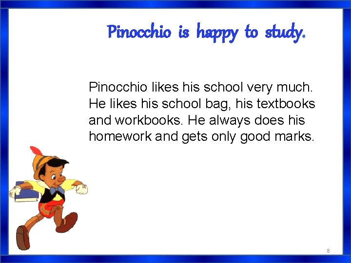 Pinocchio is happy to study. Pinocchio likes his school very much. He likes his Pinocchio is happy to study. Pinocchio likes his school very much. He likes his