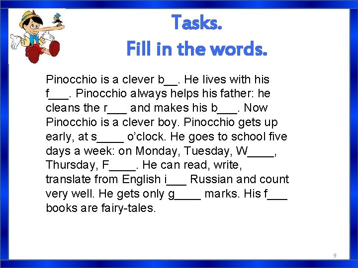 Tasks. Fill in the words. Pinocchio is a clever b__. He lives with his Tasks. Fill in the words. Pinocchio is a clever b__. He lives with his