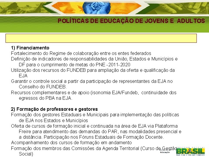 POLÍTICAS DE EDUCAÇÃO DE JOVENS E ADULTOS 1) Financiamento Fortalecimento do Regime de colaboração