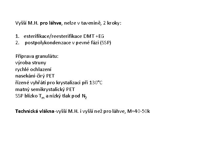 Vyšší M. H. pro láhve, nelze v tavenině, 2 kroky: 1. esterifikace/reesterifikace DMT +EG