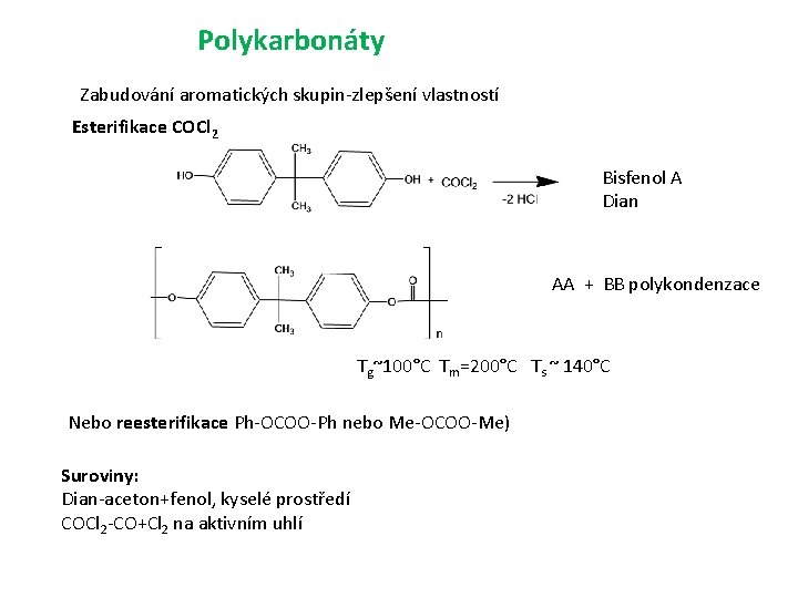 Polykarbonáty Zabudování aromatických skupin-zlepšení vlastností Esterifikace COCl 2 Bisfenol A Dian AA + BB