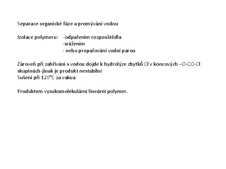 Separace organické fáze a promývání vodou Izolace polymeru: -odpařením rozpouštědla -srážením - nebo propařování