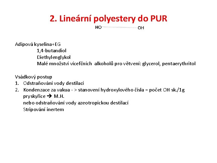 2. Lineární polyestery do PUR Adipová kyselina+EG 1, 4 -butandiol Diethylenglykol Malé množství vícefčních