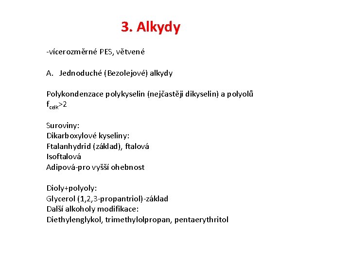 3. Alkydy -vícerozměrné PES, větvené A. Jednoduché (Bezolejové) alkydy Polykondenzace polykyselin (nejčastěji dikyselin) a