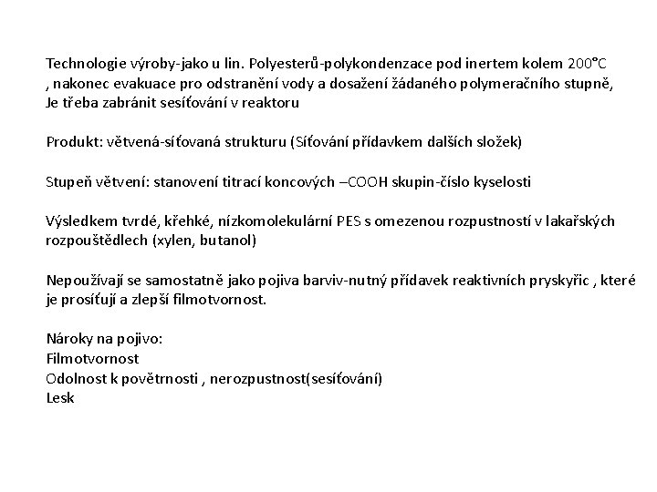 Technologie výroby-jako u lin. Polyesterů-polykondenzace pod inertem kolem 200°C , nakonec evakuace pro odstranění