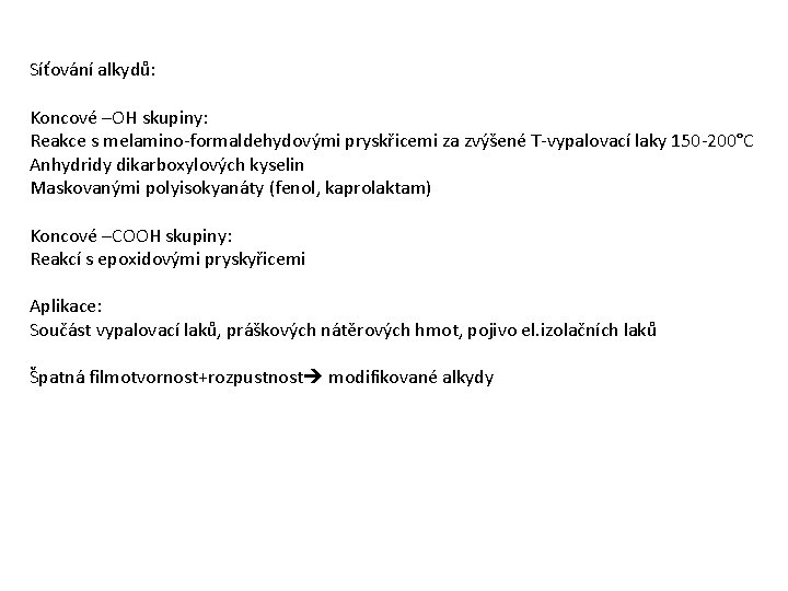 Síťování alkydů: Koncové –OH skupiny: Reakce s melamino-formaldehydovými pryskřicemi za zvýšené T-vypalovací laky 150