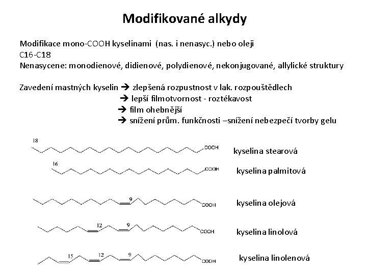 Modifikované alkydy Modifikace mono-COOH kyselinami (nas. i nenasyc. ) nebo oleji C 16 -C