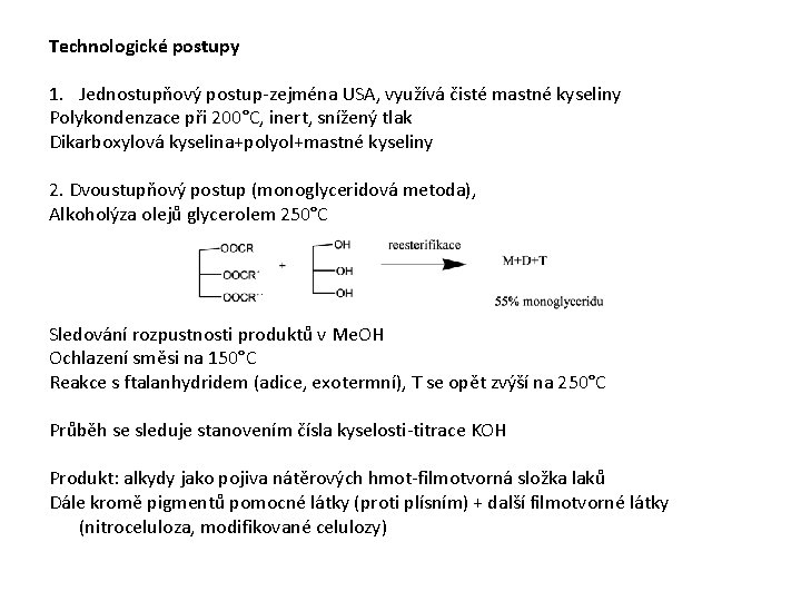 Technologické postupy 1. Jednostupňový postup-zejména USA, využívá čisté mastné kyseliny Polykondenzace při 200°C, inert,