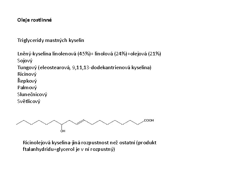 Oleje rostlinné Triglyceridy mastných kyselin Lněný-kyselina linolenová (45%)+ linolová (24%)+olejová (21%) Sojový Tungový (eleostearová,