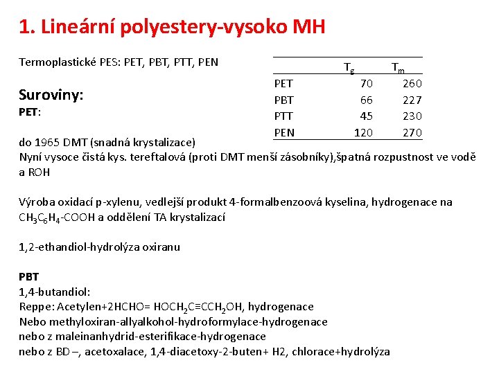 1. Lineární polyestery-vysoko MH Termoplastické PES: PET, PBT, PTT, PEN Suroviny: PET: PET PBT