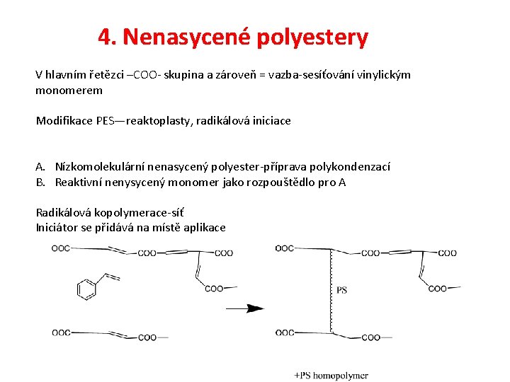 4. Nenasycené polyestery V hlavním řetězci –COO- skupina a zároveň = vazba-sesíťování vinylickým monomerem