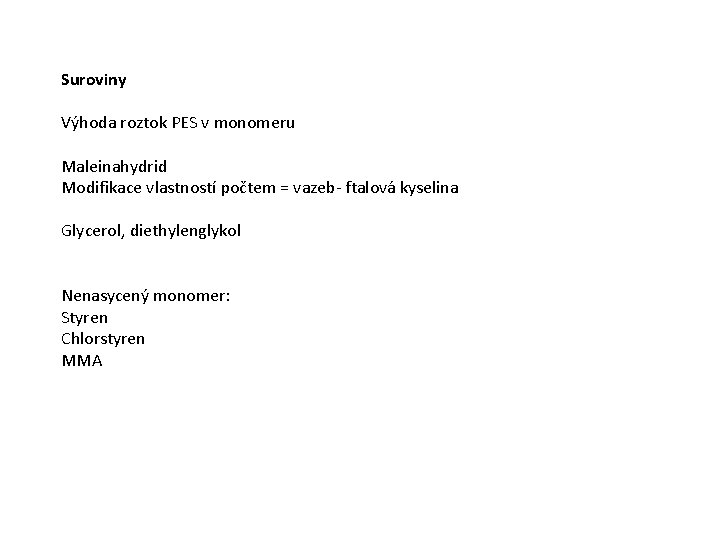 Suroviny Výhoda roztok PES v monomeru Maleinahydrid Modifikace vlastností počtem = vazeb- ftalová kyselina