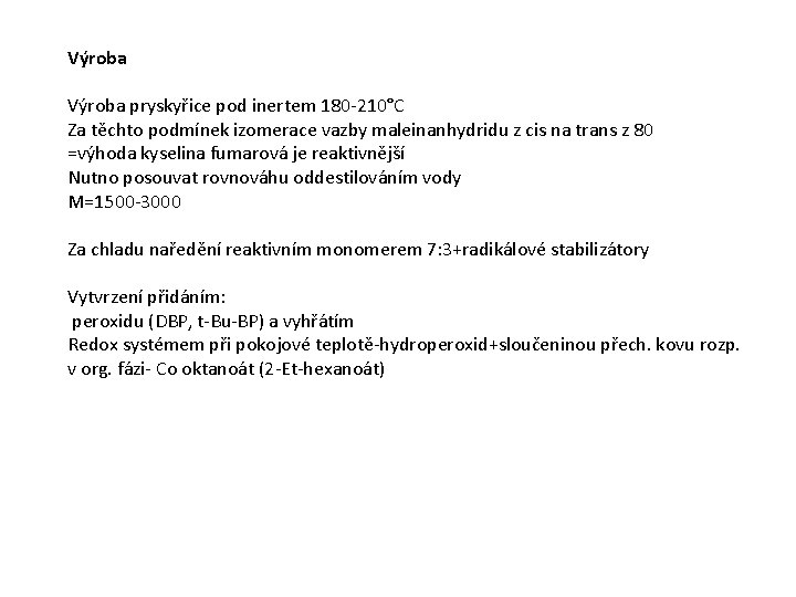 Výroba pryskyřice pod inertem 180 -210°C Za těchto podmínek izomerace vazby maleinanhydridu z cis