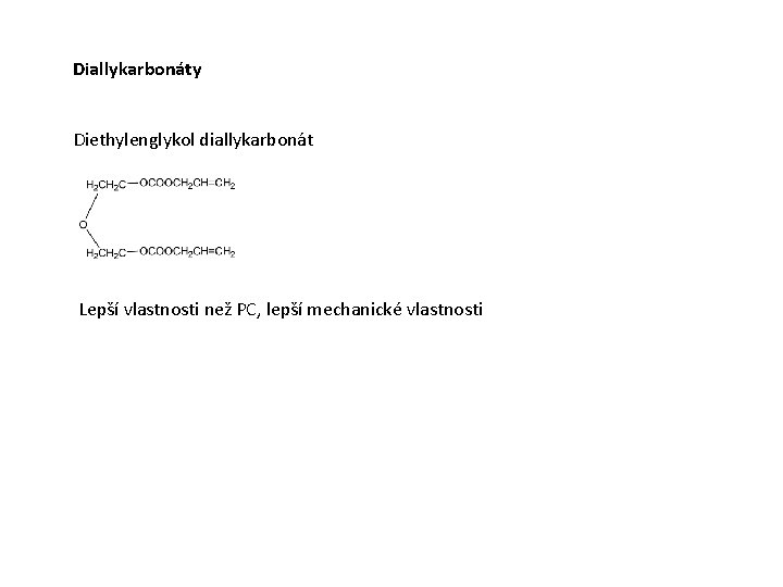 Diallykarbonáty Diethylenglykol diallykarbonát Lepší vlastnosti než PC, lepší mechanické vlastnosti 