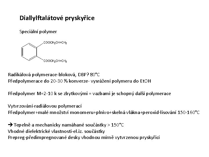 Diallylftalátové pryskyřice Speciální polymer Radikálová polymerace-bloková, DBP? 80°C Předpolymerace do 20 -30 % konverze-