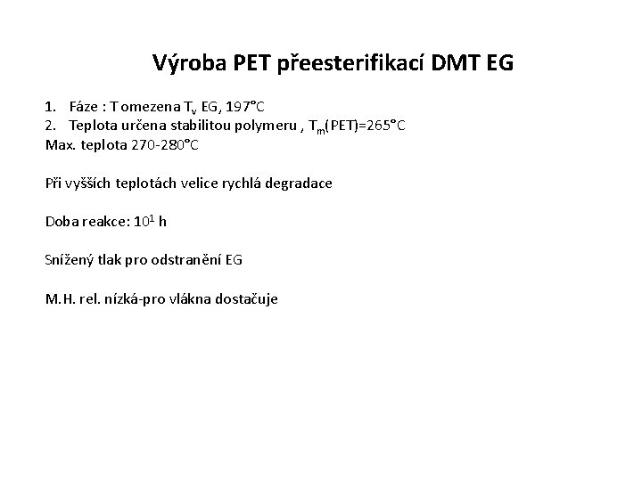 Výroba PET přeesterifikací DMT EG 1. Fáze : T omezena Tv EG, 197°C 2.