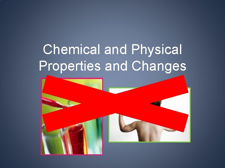Chemical and Physical Properties and Changes 