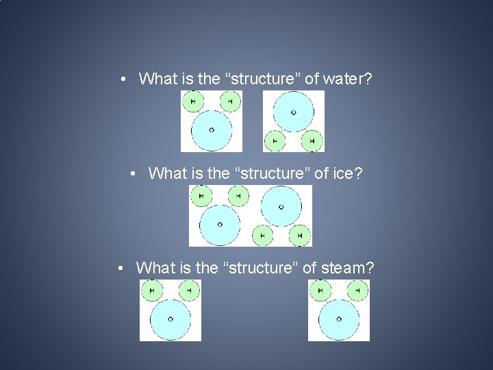 • What is the “structure” of water? • What is the “structure” of