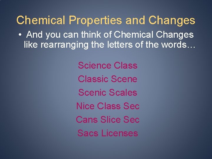 Chemical Properties and Changes • And you can think of Chemical Changes like rearranging