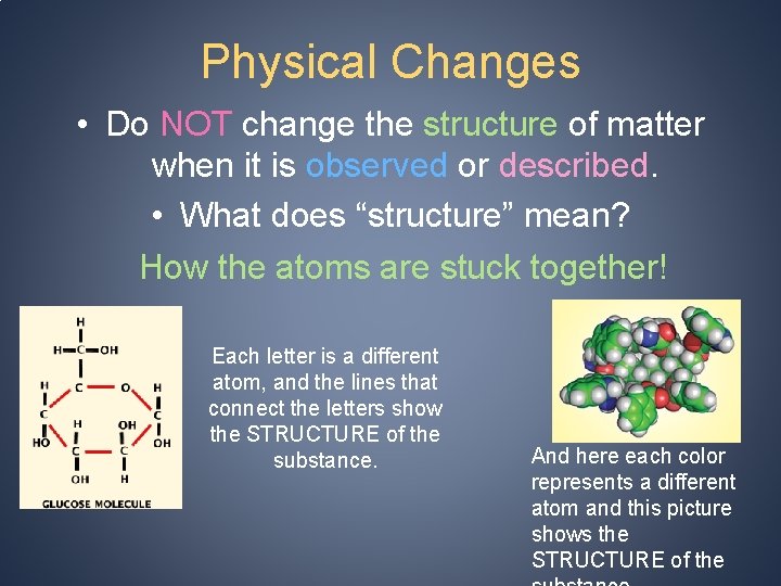 Physical Changes • Do NOT change the structure of matter when it is observed