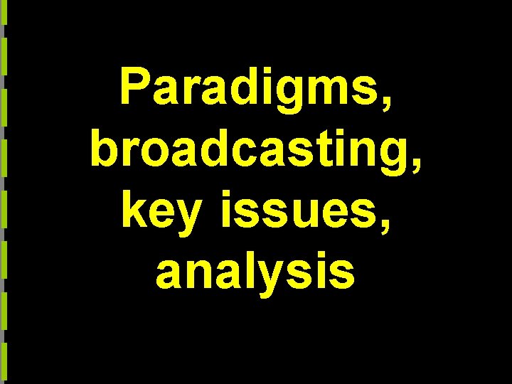 Paradigms, broadcasting, key issues, analysis 