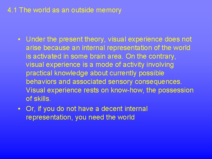4. 1 The world as an outside memory • Under the present theory, visual