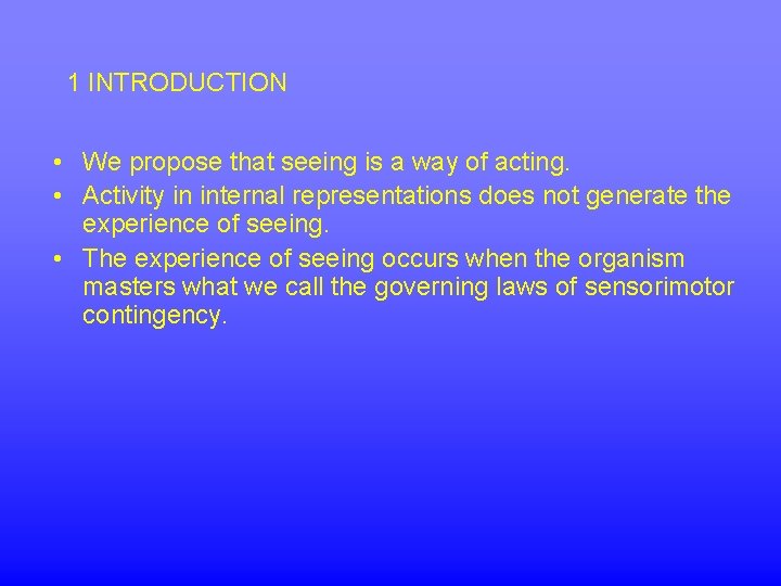 1 INTRODUCTION • We propose that seeing is a way of acting. • Activity