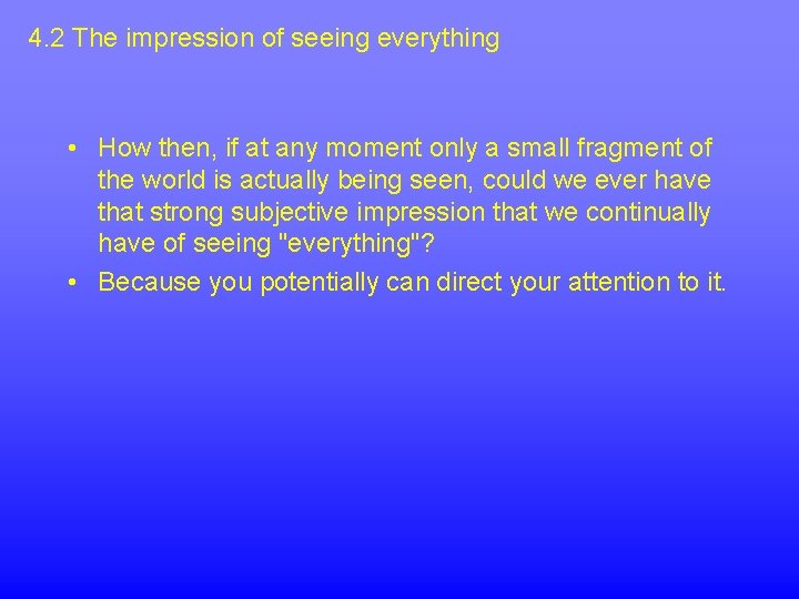 4. 2 The impression of seeing everything • How then, if at any moment