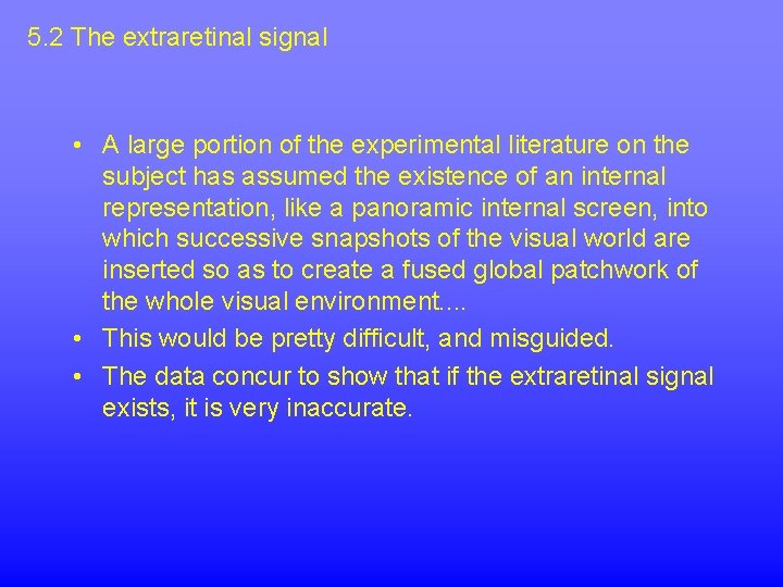 5. 2 The extraretinal signal • A large portion of the experimental literature on