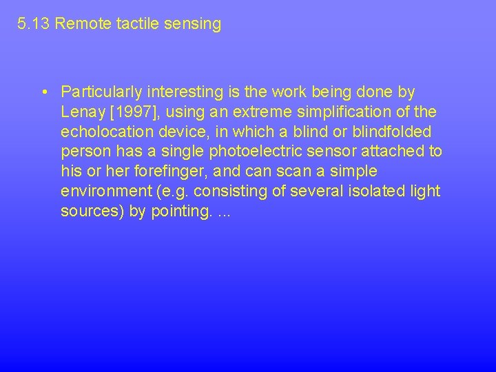 5. 13 Remote tactile sensing • Particularly interesting is the work being done by