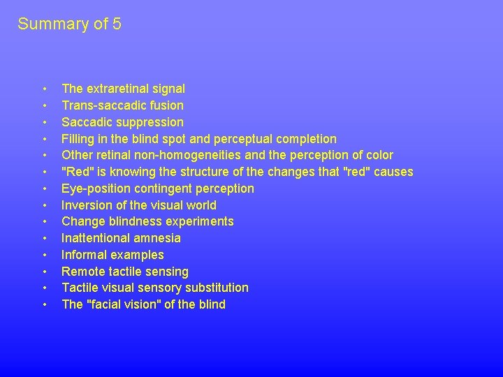 Summary of 5 • • • • The extraretinal signal Trans-saccadic fusion Saccadic suppression