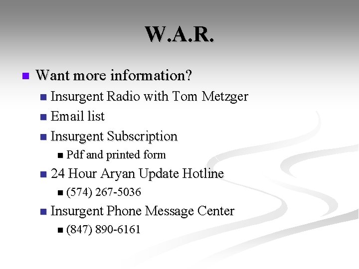 W. A. R. n Want more information? Insurgent Radio with Tom Metzger n Email