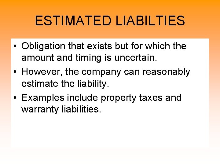 ESTIMATED LIABILTIES • Obligation that exists but for which the amount and timing is