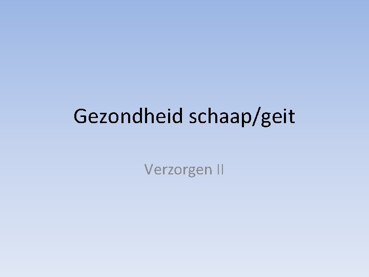 Gezondheid schaap/geit Verzorgen II 