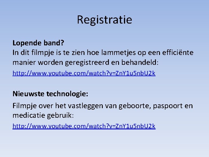 Registratie Lopende band? In dit filmpje is te zien hoe lammetjes op een efficiënte Registratie Lopende band? In dit filmpje is te zien hoe lammetjes op een efficiënte