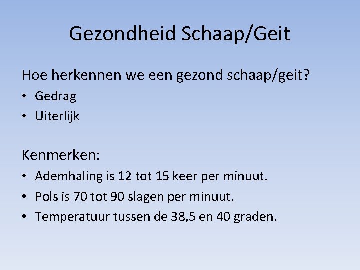 Gezondheid Schaap/Geit Hoe herkennen we een gezond schaap/geit? • Gedrag • Uiterlijk Kenmerken: •