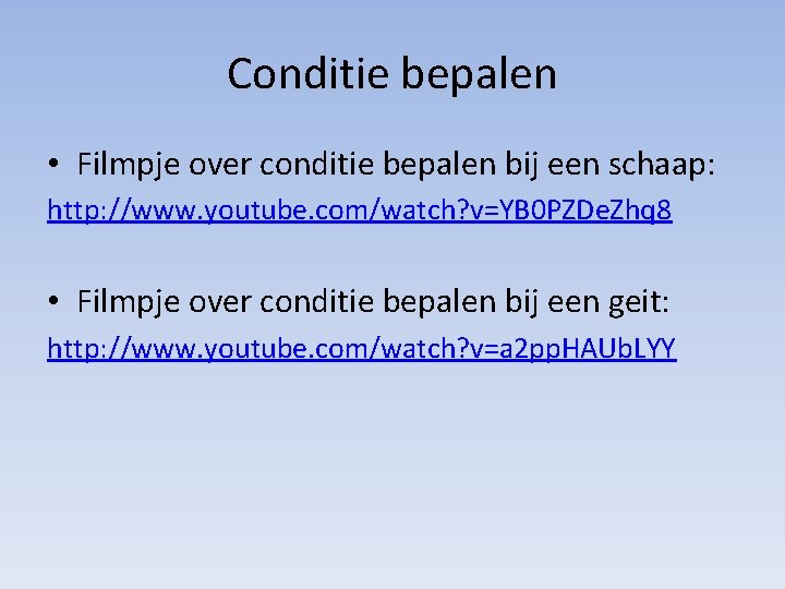 Conditie bepalen • Filmpje over conditie bepalen bij een schaap: http: //www. youtube. com/watch?